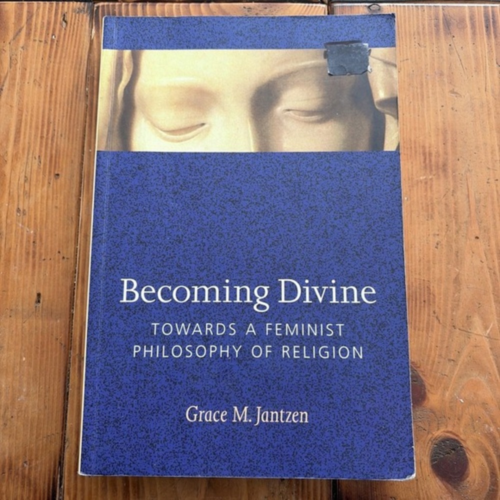 Becoming Divine ‎ Towards a Feminist Philosophy of Religion by Grace M Jantzen